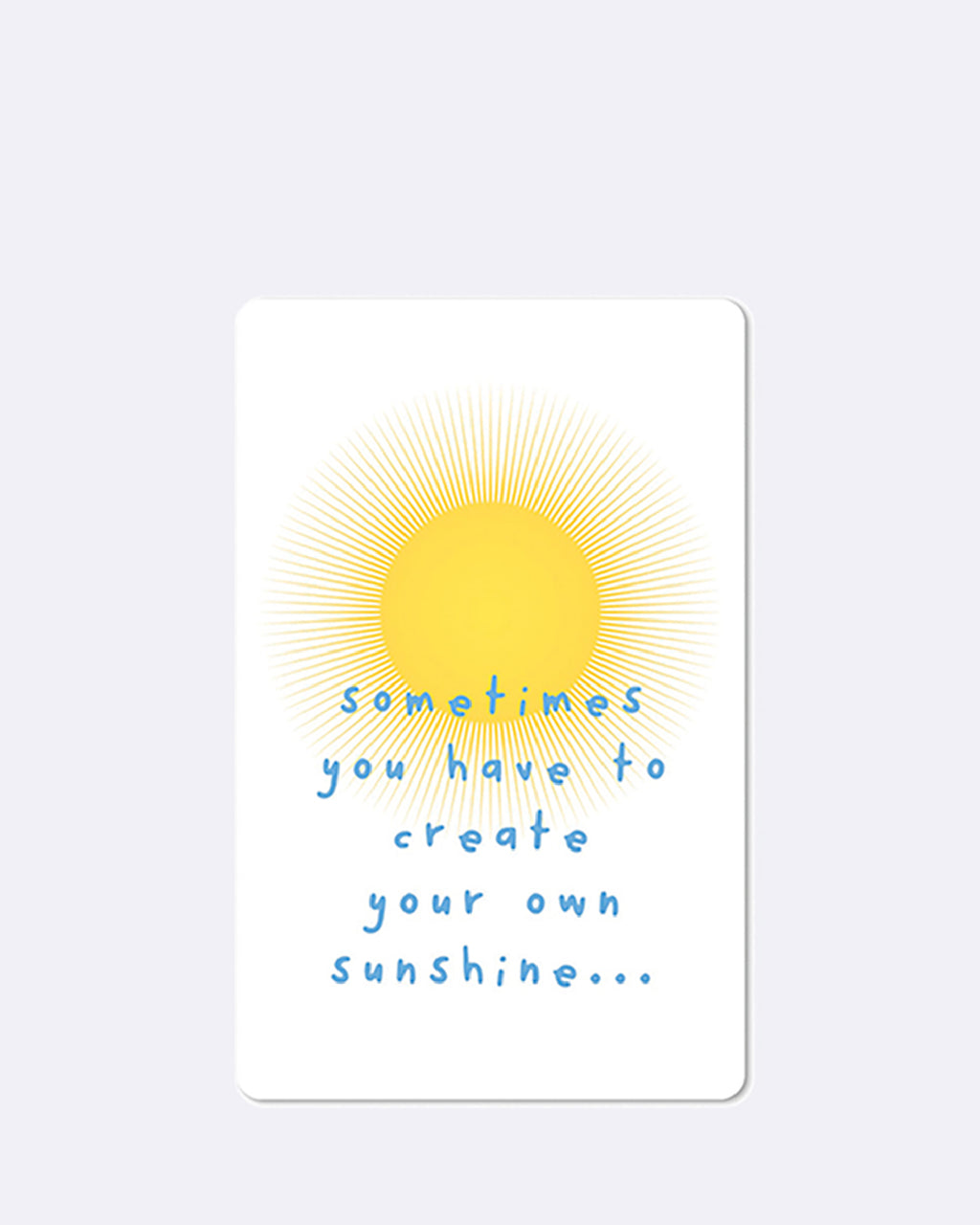 Mini Postkarten Sometimes you have to create your own sunshine